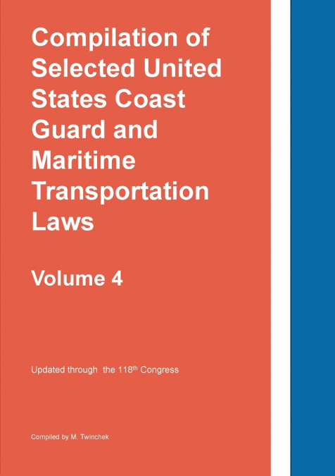 Compilation of Selected United States Coast Guard and Maritime Transportation Laws Vol 4