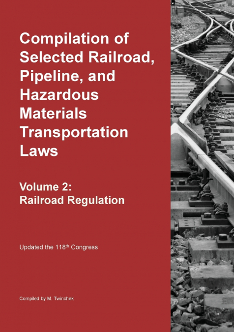 Compilation of Selected Railroad, Pipeline, and Hazardous Materials Transportation Laws Vol 2