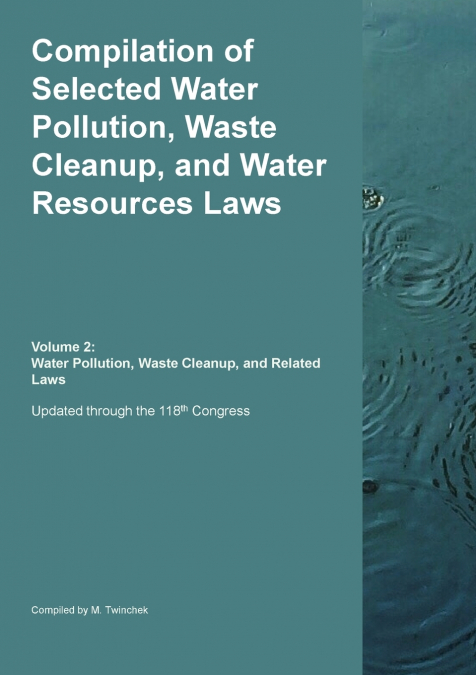 Compilation of Selected Water Pollution, Waste Cleanup, and Water Resources Laws  Vol. 2