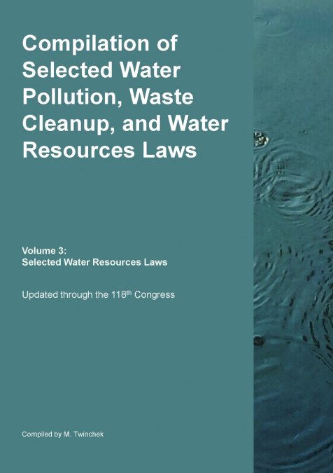 Compilation of Selected Water Pollution, Waste Cleanup, and Water Resources Laws  Vol. 3