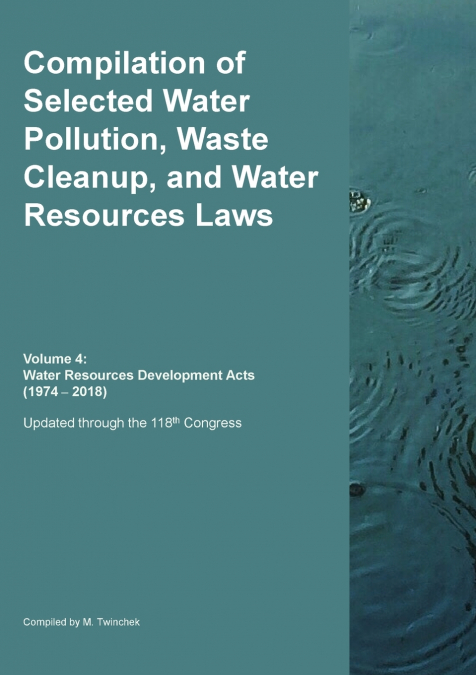 Compilation of Selected Water Pollution, Waste Cleanup, and Water Resources Laws  Vol.  4