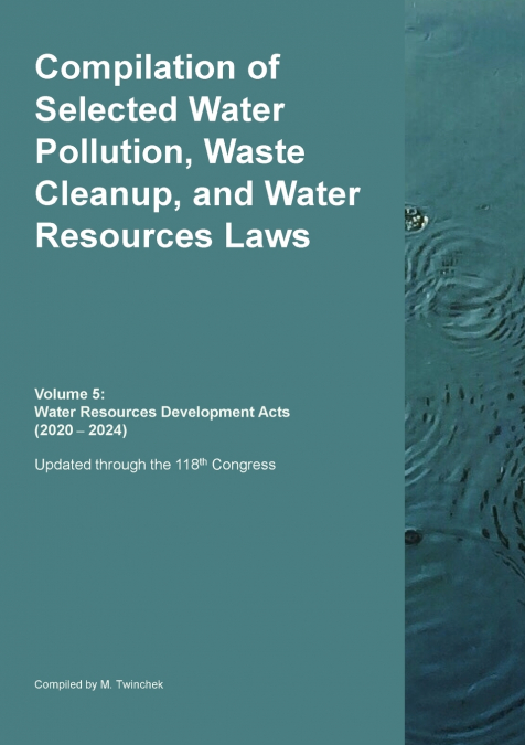 Compilation of Selected Water Pollution, Waste Cleanup, and Water Resources Laws  Vol. 5