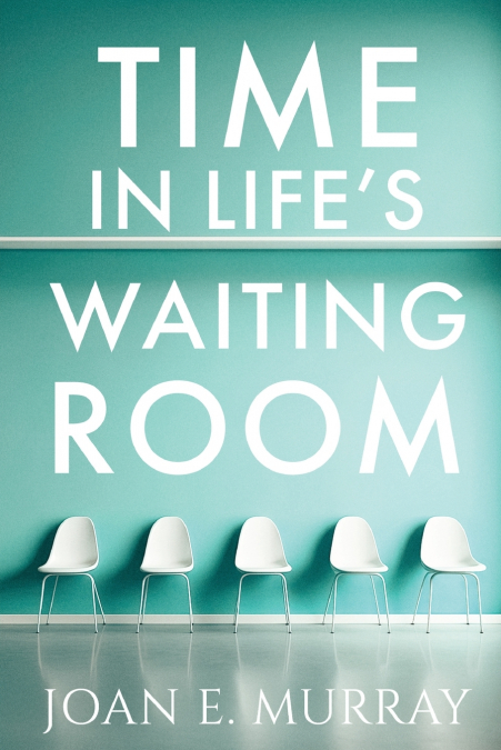 Time In Life’s Waiting Room