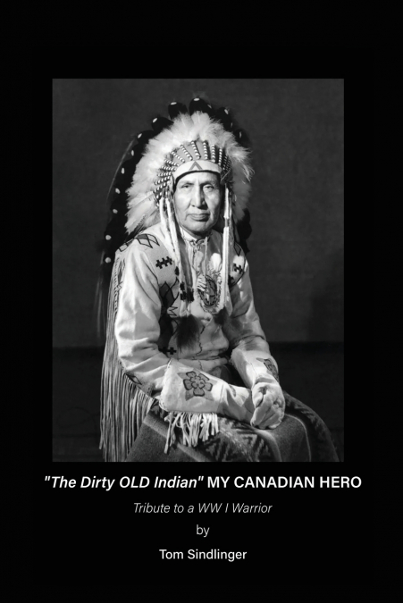 'The Dirty Old Indian' MY CANADIAN HERO