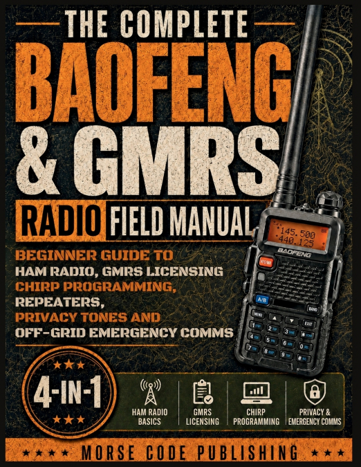 The Complete Baofeng & GMRS Radio Field Manual