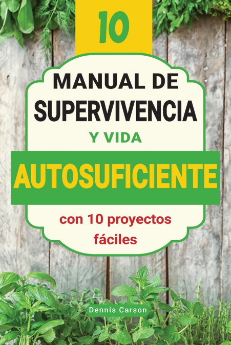 Manual de supervivencia y vida autosuficiente con 10 proyectos fáciles