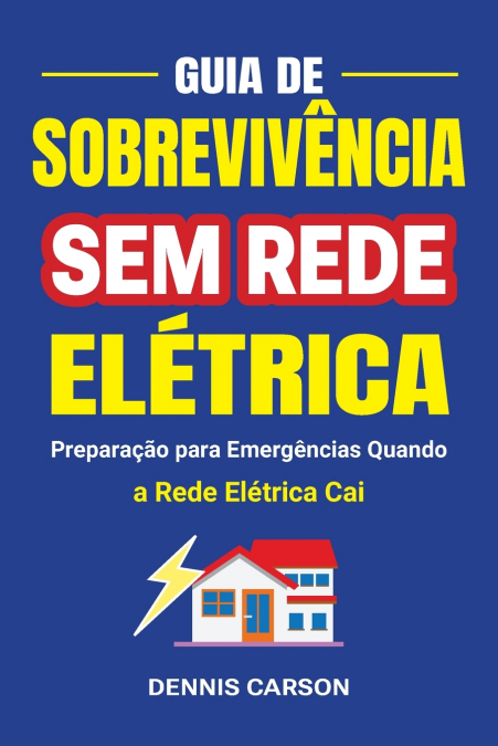 Guia de Sobrevivência Sem Rede Elétrica - Preparação para Emergências Quando a Rede Elétrica Cai