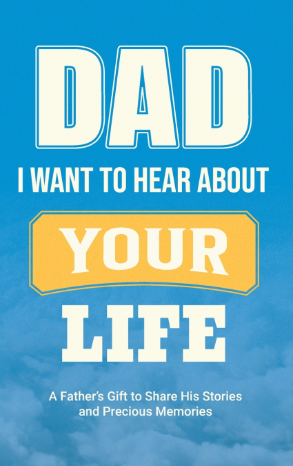 Dad, I Want to Hear about Your Life