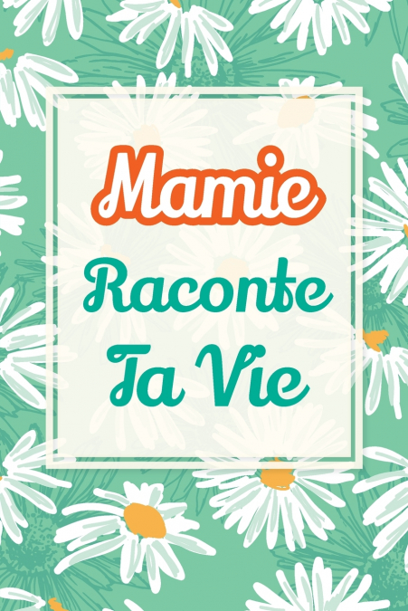 Mamie, raconte ta vie