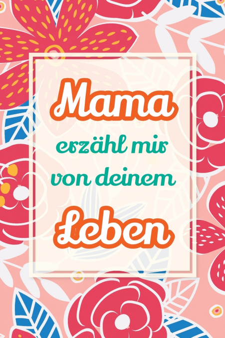 Mama, erzähl mir von deinem Leben