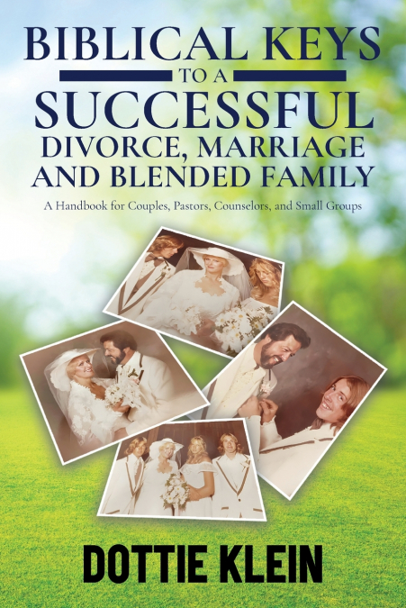 BIBLICAL KEYS TO A SUCCESSFUL DIVORCE, MARRIAGE AND BLENDED FAMILY