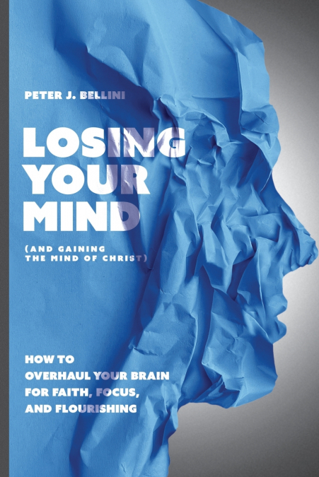 Losing Your Mind (And Gaining the Mind of Christ)