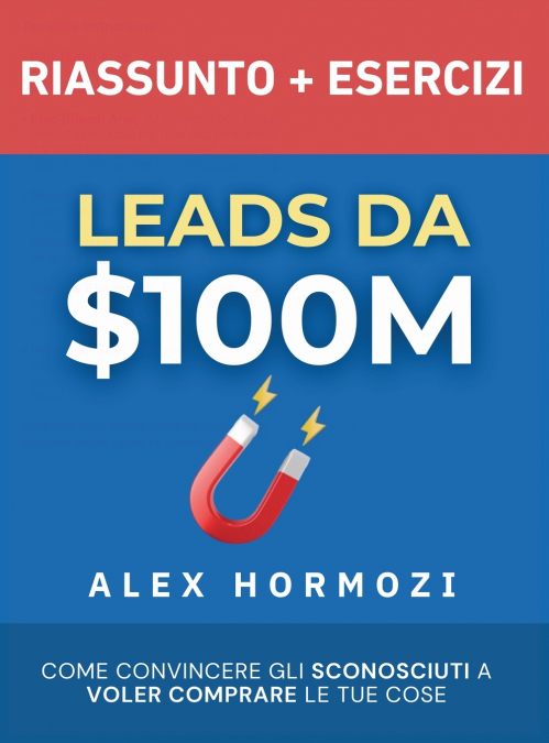 Leads da $100M Riassunto e Manuale Degli Esercizi