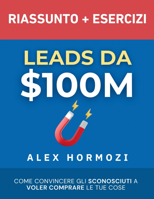 Leads da $100M Riassunto e Manuale Degli Esercizi