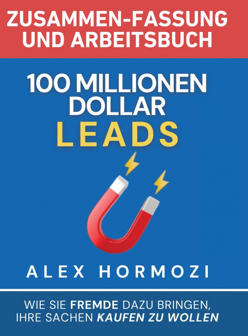 100 Millionen Dollar Leads Zusammen-fassung und Arbeitsbuch