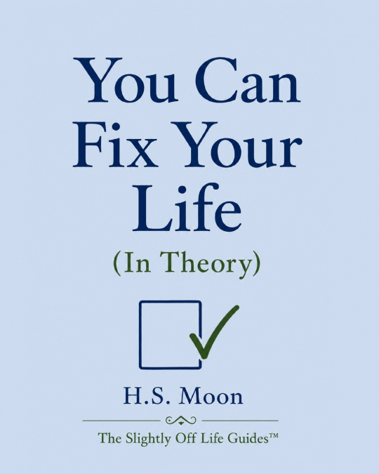 You Can Fix Your Life (In Theory)