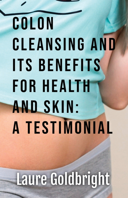 Colon Cleansing and Its Benefits for Health and Skin