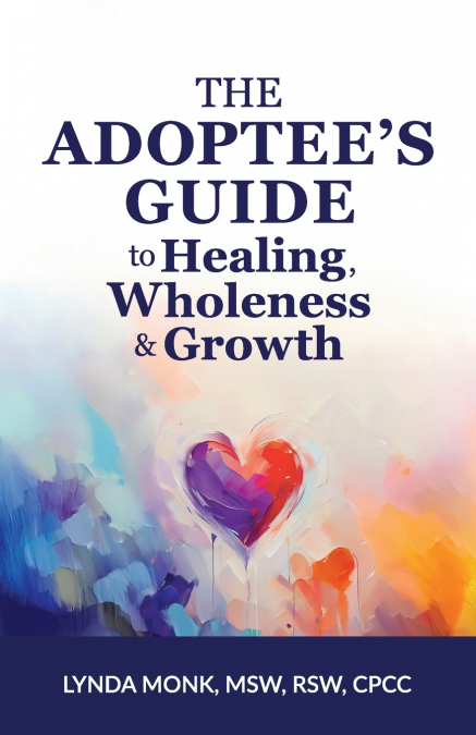 The Adoptee’s Guide to Healing, Wholeness & Growth