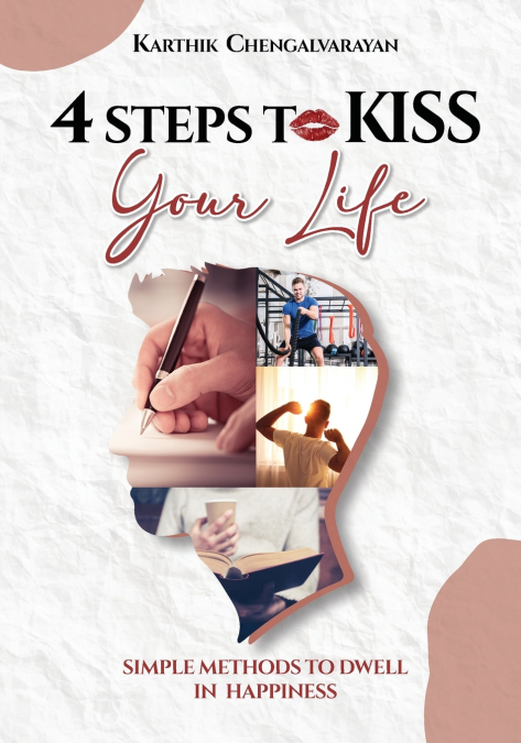 4 STEPS TO KISS YOUR LIFE