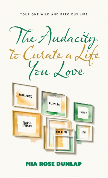 The Audacity to Curate a Life You Love