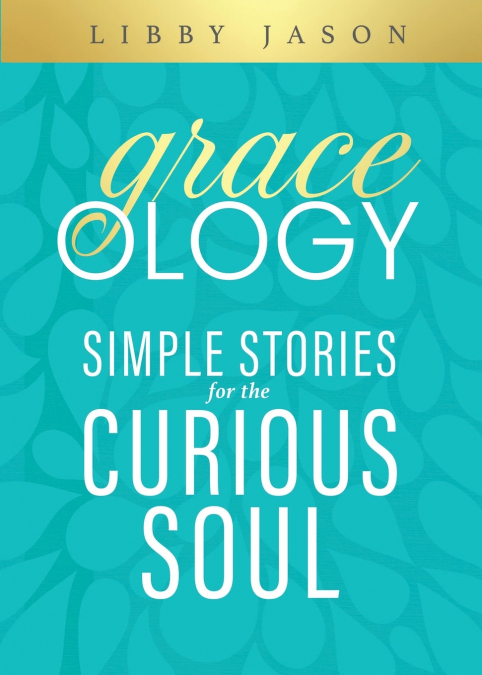 Graceology Simple Stories for the Curious Soul