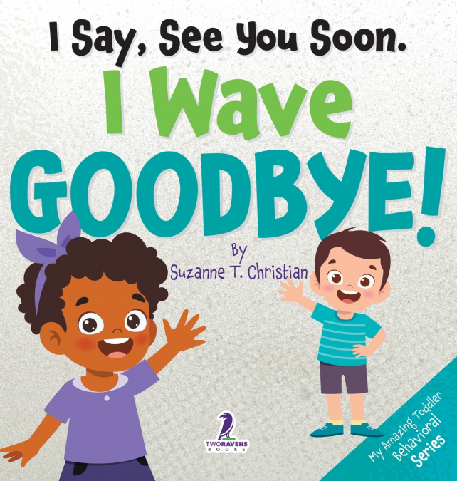 I Say, See You Soon. I Wave Goodbye!