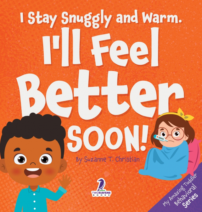 I Stay Snuggly and Warm. I’ll Feel Better Soon!