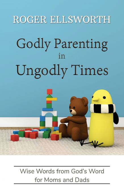 Godly Parenting in Ungodly Times