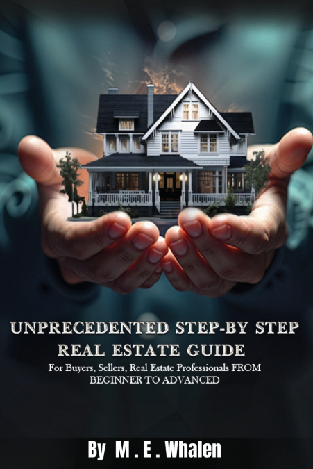 UNPRECEDENTED STEP-BY-STEP REAL ESTATE GUIDE