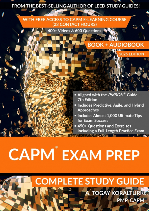 CAPM Exam Prep Complete Study Guide (BOOK + AUDIOBOOK) with Free Access to CAPM E-Learning Course (23 Contact Hours) (2025 Edition)