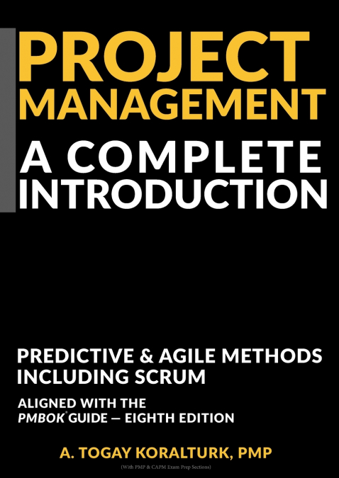 Project Management A Complete Introduction - Predictive & Agile Methods, Including Scrum (With PMP & CAPM Exam Prep Sections)