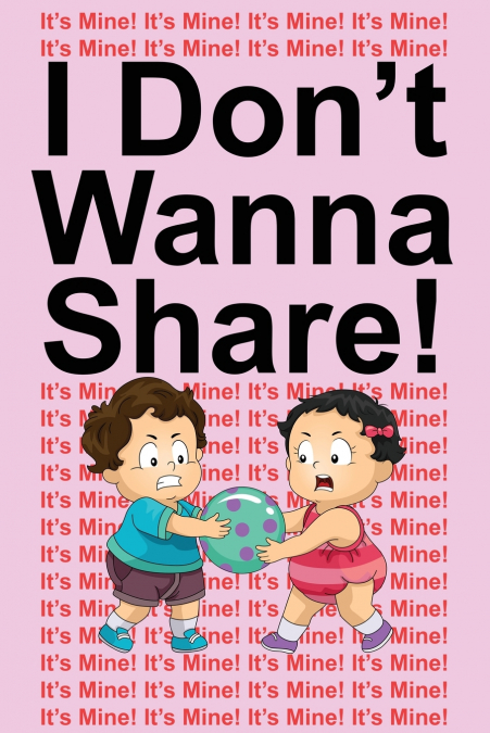 I Don’t Wanna Share!