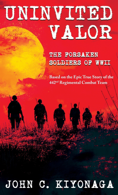 Uninvited Valor--The Forsaken Soldiers of WWII