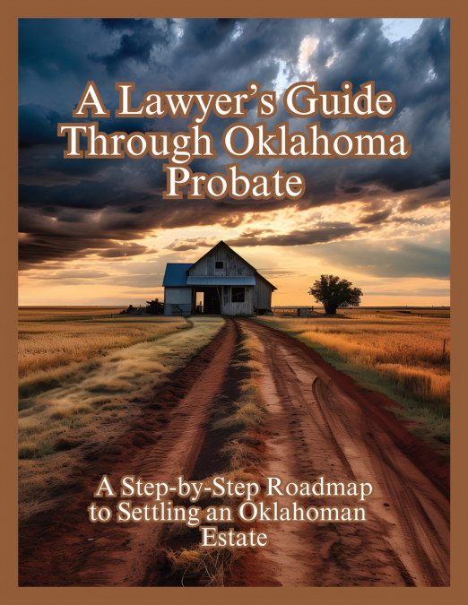 A Lawyer’s Guide Through Oklahoma Probate