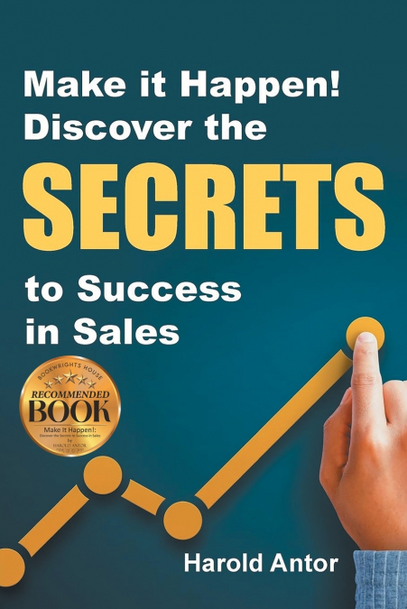 Make it Happen! Discover the SECRETS to Success in Sales