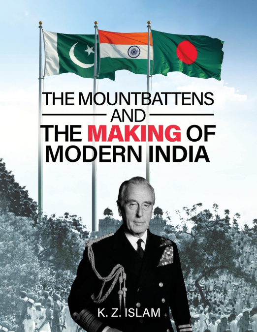 The Mountbattens and the Making of Modern India
