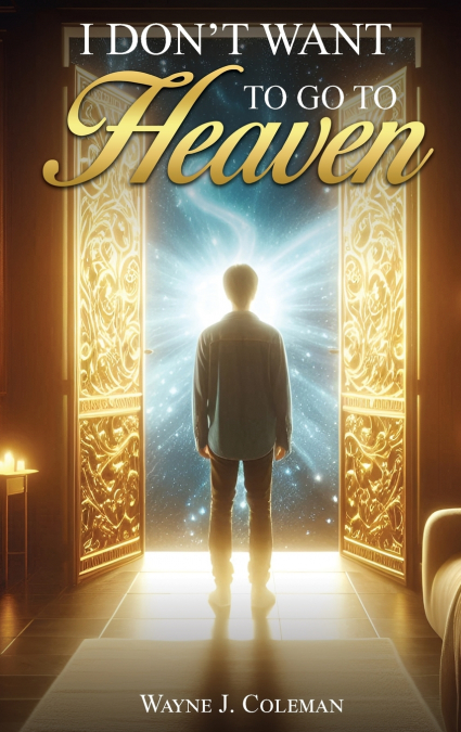 I Don’t Want to Go to Heaven