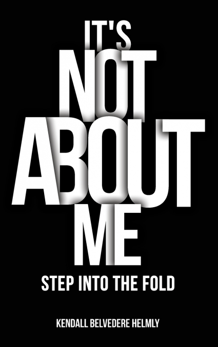 It’s Not About Me!