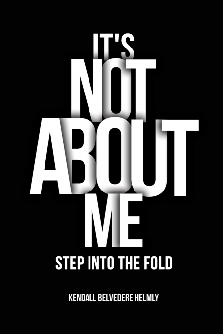 It’s Not About Me!