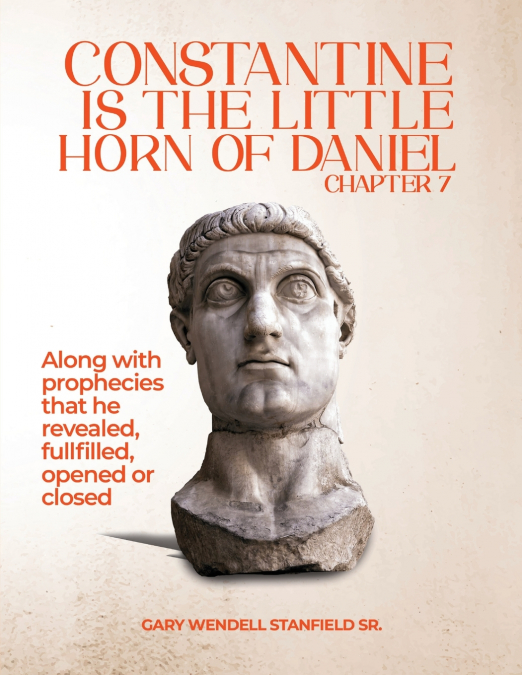 CONSTANTINE IS THE LITTLE HORN OF DANIEL CHAPTER 7