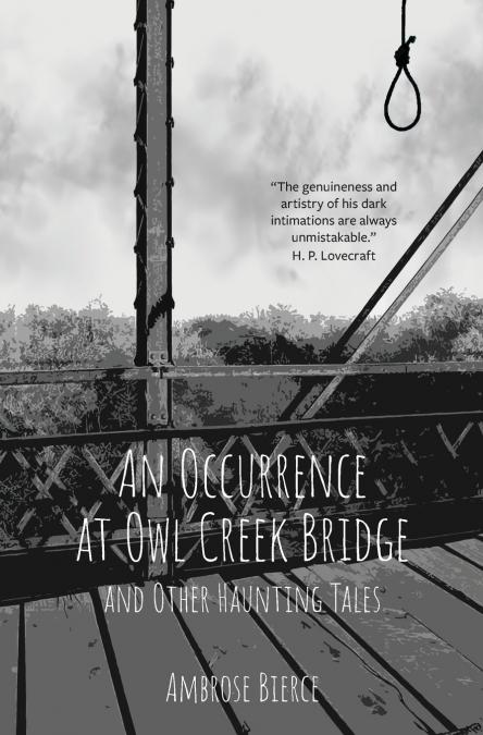 An Occurrence at Owl Creek Bridge and Other Haunting Tales (Warbler Classics Annotated Edition)