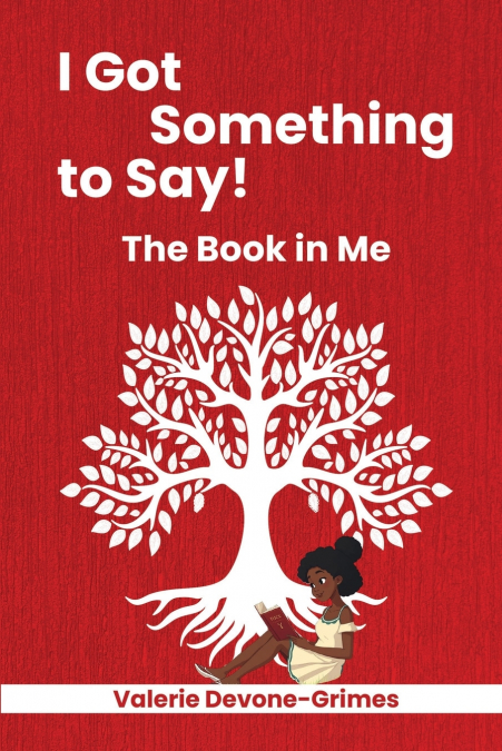 I Got Something to Say! The Book in Me