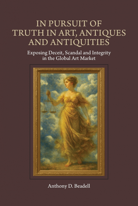 In Pursuit of Truth in Art, Antiques and Antiquities