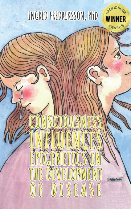 Consciousness Influences Epigenetics in the Development of Disease