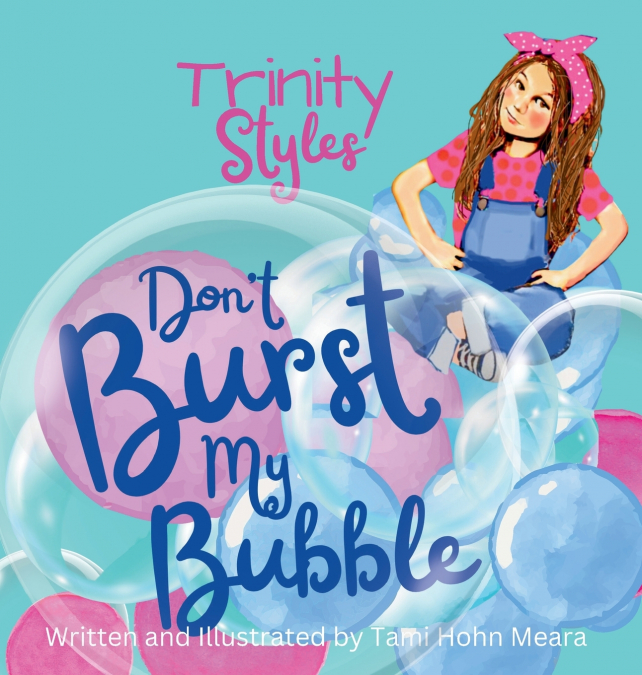 Trinity Styles Don’t Burst My Bubble  (Funny Christian lessons for bold and brave girls)