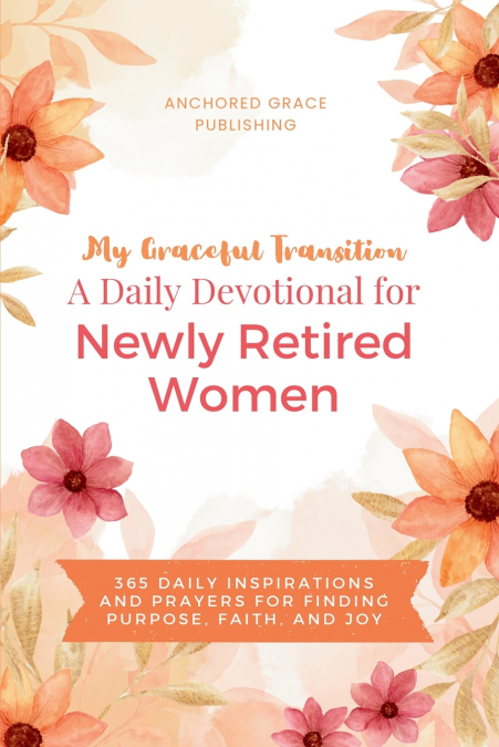 My Graceful Transition (A Daily Devotional for Newly Retired Women A Daily Devotional for Newly Retired Women)