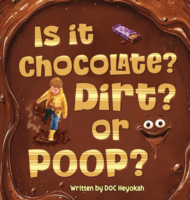 IS IT CHOCOLATE? DIRT? OR POOP?