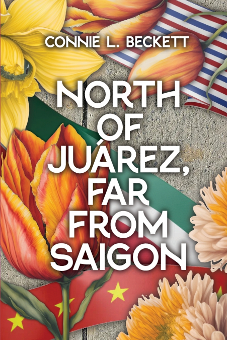 North of Juárez, Far from Saigon