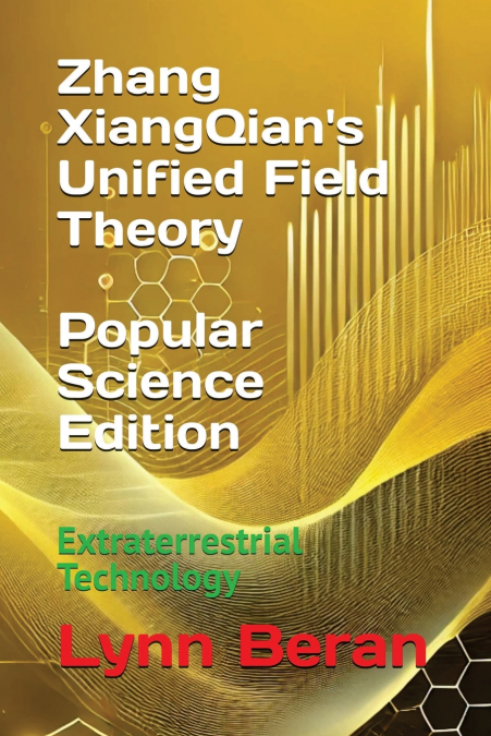 Zhang XiangQian’s Unified Field Theory (Popular Science Edition)
