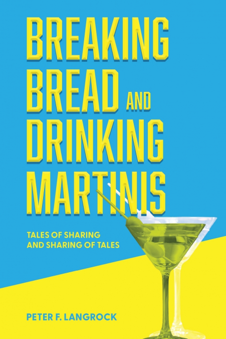 Breaking Bread and Drinking Martinis